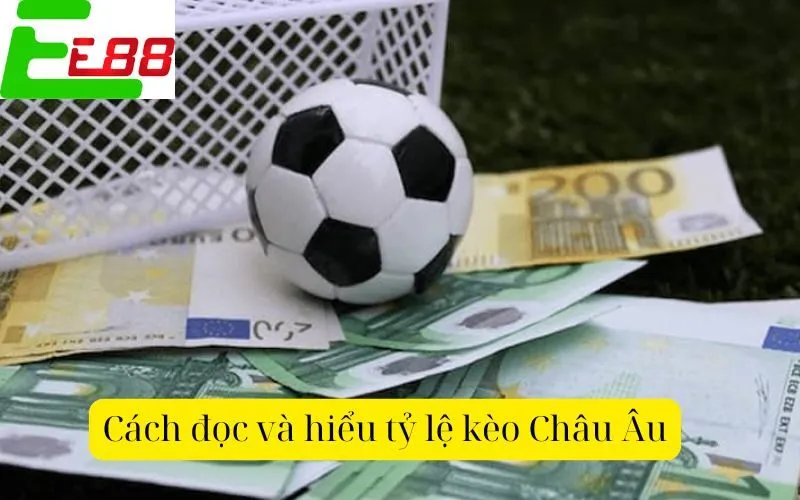 Cách đọc và hiểu tỷ lệ kèo Châu Âu