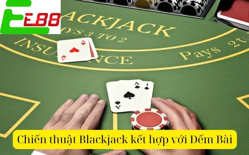 Chiến thuật Blackjack kết hợp với Đếm Bài