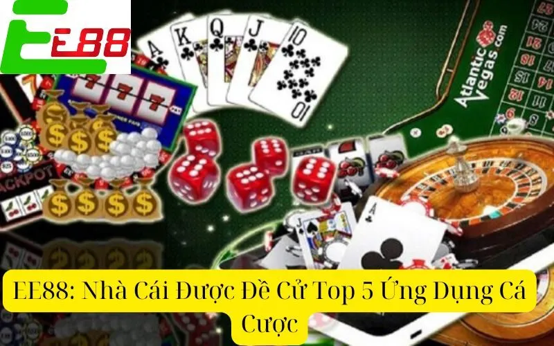 EE88: Nhà Cái Được Đề Cử Top 5 Ứng Dụng Cá Cược