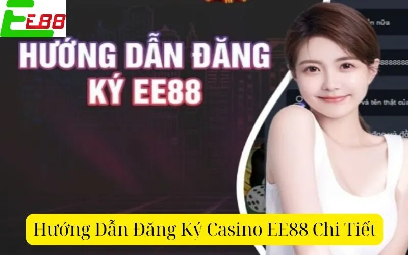 Hướng Dẫn Đăng Ký Casino EE88 Chi Tiết