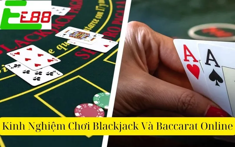 Kinh Nghiệm Chơi Blackjack Và Baccarat Online