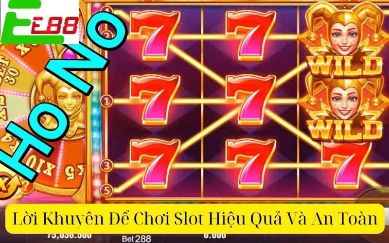 Lời Khuyên Để Chơi Slot Hiệu Quả Và An Toàn