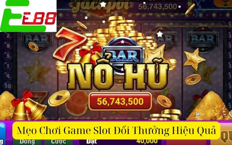 Mẹo Chơi Game Slot Đổi Thưởng Hiệu Quả