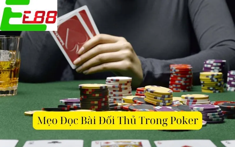 Mẹo Đọc Bài Đối Thủ Trong Poker