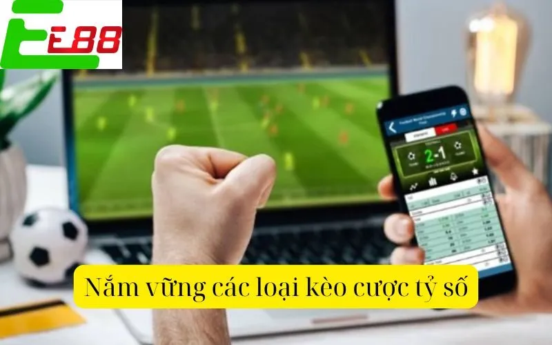 Nắm vững các loại kèo cược tỷ số