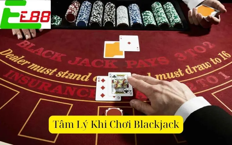 Tâm Lý Khi Chơi Blackjack