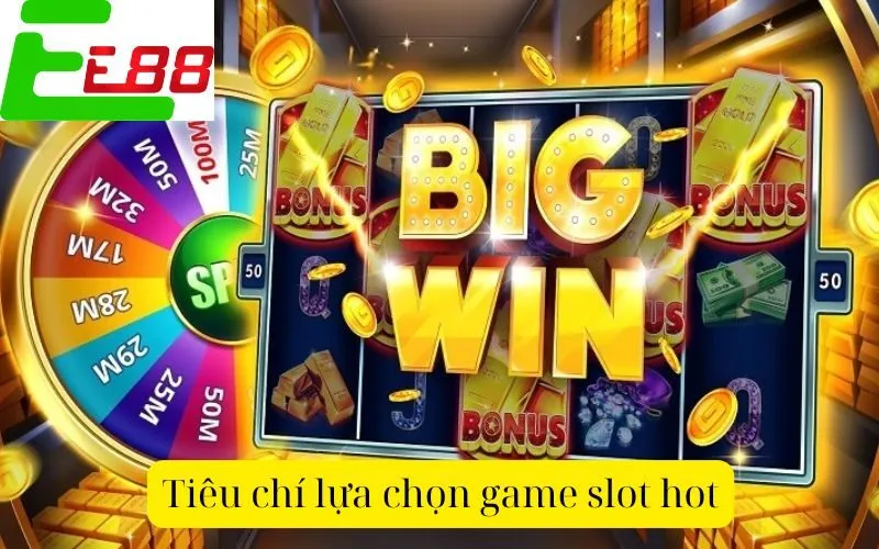 Tiêu chí lựa chọn game slot hot