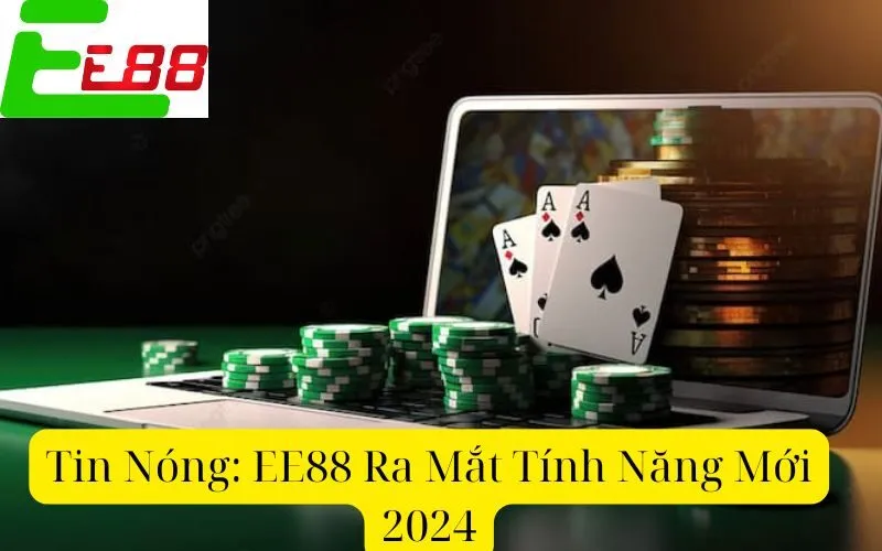 Tin Nóng: EE88 Ra Mắt Tính Năng Mới 2024