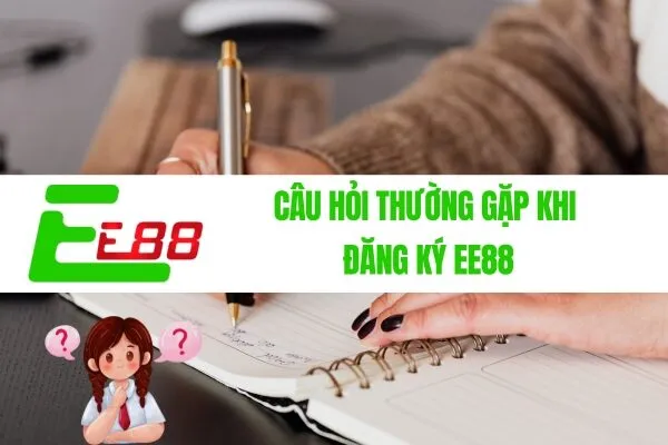 Câu hỏi thường gặp khi đăng ký EE88